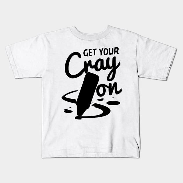 Teacher - Get Your Cray On Kids T-Shirt by Shiva121